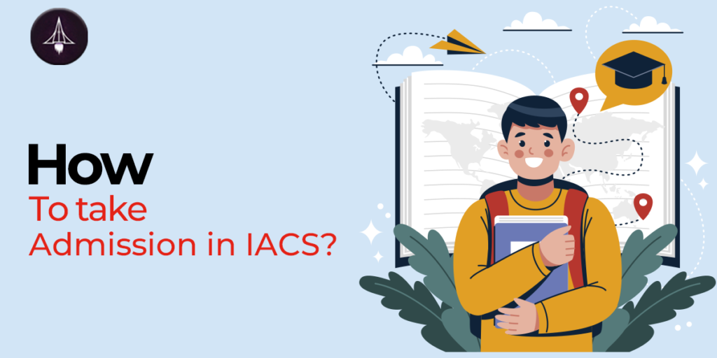 IACS Admission Process : Courses, Exam Pattern, Eligibility,Preparations Tips