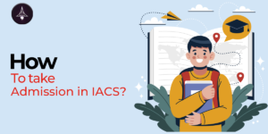 IACS Admission Process : Courses, Exam Pattern, Eligibility,Preparations Tips