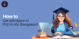 How To Get Admission in PhD at IISc Bangalore?