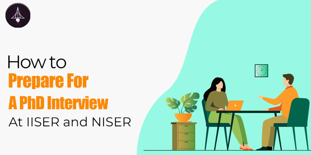 How to Prepare For A PhD Interview At IISER and NISER?