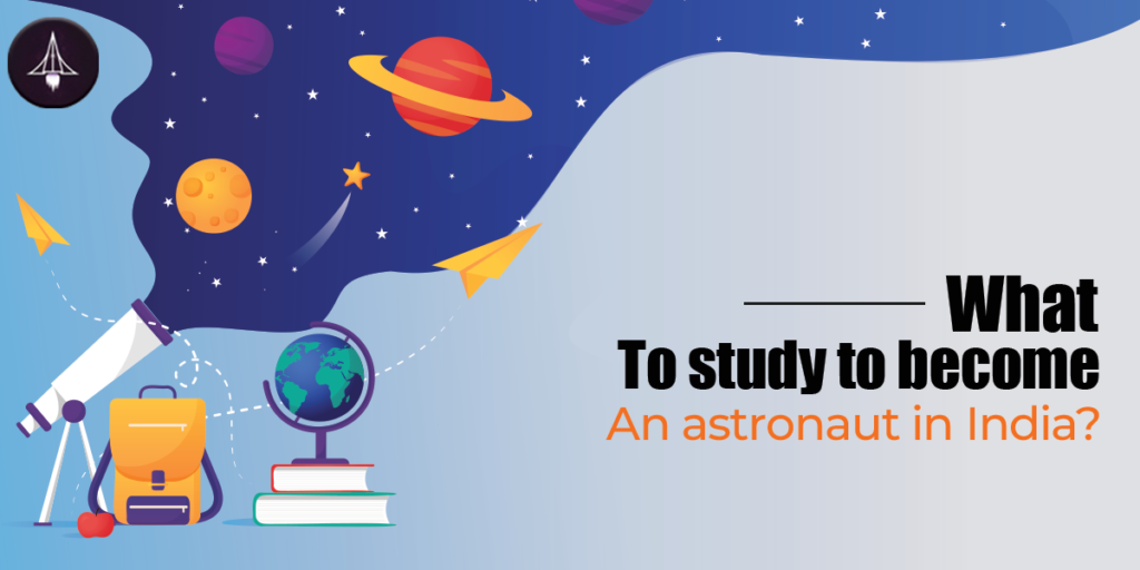 What to Study to Become an Astronaut in India? Sciastra