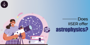 Which IISER is best for astrophysics? Sciastra