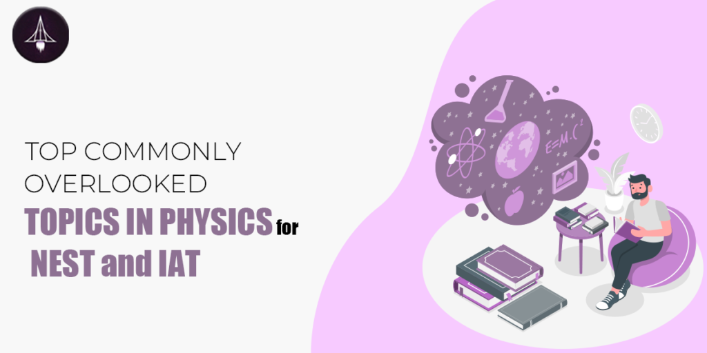 NEST and IAT: Top Commonly Overlooked Topics in Physics