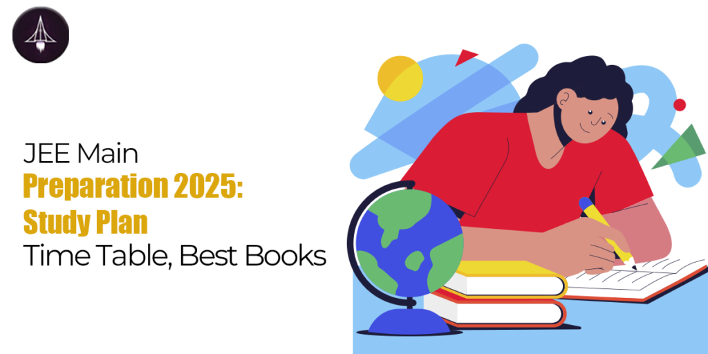 JEE Main Preparation 2025 Study Plan, Time Table Best Books