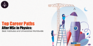 Top MSc Physics Career Paths: Best Institutes and Universities Worldwide