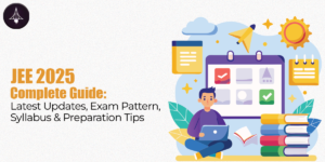 JEE 2025 Complete Guide: Latest Updates, Exam Pattern, Syllabus & Preparation Tips