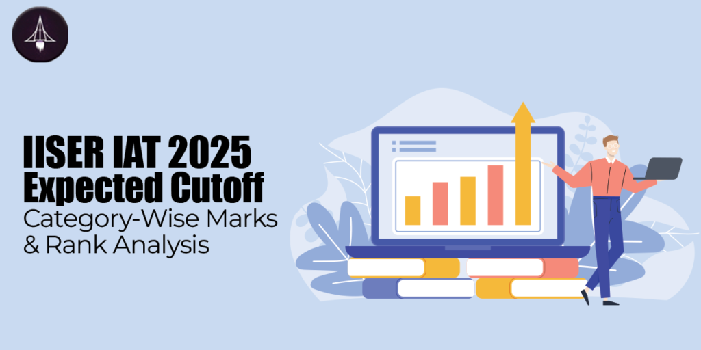 IISER IAT 2025 Expected Cutoff: Category-Wise Marks & Rank Analysis